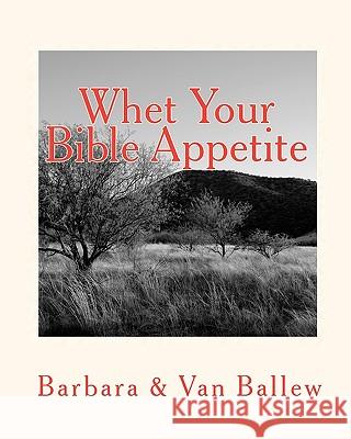 Whet Your Bible Appetite: A Workbook Barbara Ballew Van Ballew 9781440403286 Createspace