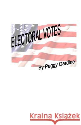 Electoral Votes Peggy Gardine 9781440403330 Createspace