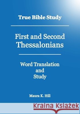 True Bible Study - First And Second Thessalonians Hill, Maura K. 9781440403446