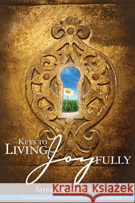 Keys To Living Joyfully Hoff, Sheri Kaye 9781440403941 Createspace