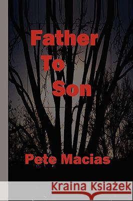 Father To Son Macias, Pete 9781440404016 Createspace