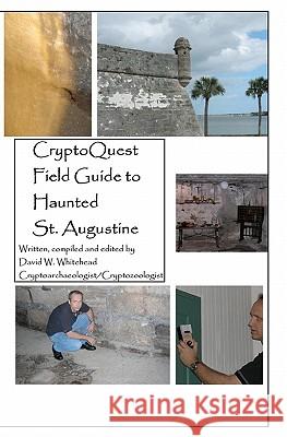 Cryptoquest Field Guide To Haunted St. Augustine Whitehead, David W. 9781440404054