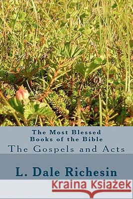 The Most Blessed Books of the Bible: The Gospels and Acts L. Dale Richesin 9781440404412 Createspace