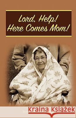 Lord, Help! Here Comes Mom! Terrie Dennard Johnson 9781440404481 Createspace