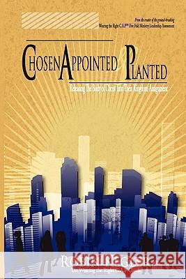 Chosen Appointed And Planted: Releasing The Body Of Christ Into Their Kingdom Assignment Kegler, Robin 9781440409011 Createspace