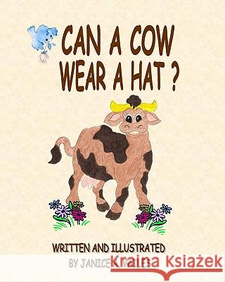 Can A Cow Wear A Hat?: The Adventures Of Agnes The Cow And Her Barnyard Friends Vailes, Janice A. 9781440411502 Createspace