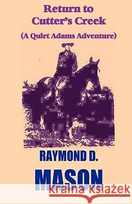 Return To Cutter's Creek: A Quirt Adams Adventure Mason, Raymond D. 9781440411762