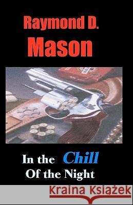 In The Chill Of The Night Mason, Raymond D. 9781440413414 Createspace