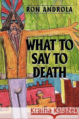 What To Say To Death Androla, Ron 9781440414916 Createspace