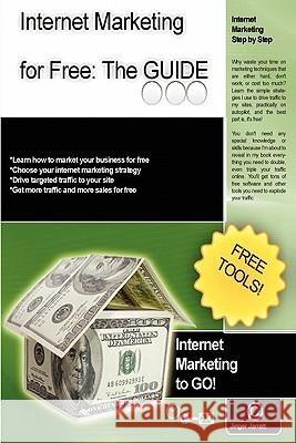 Internet Marketing For Free: The Guide: Internet Marketing To Go! Jarrett, Jinger 9781440415005 Createspace