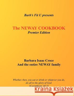 The Neway Cookbook: Premier Edition Barbara Isaac Croce 9781440415470 Createspace