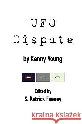 UFO Dispute Kenny Young S. Patrick Feeney 9781440415715 Createspace
