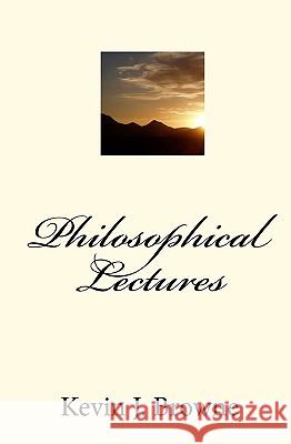 Philosophical Lectures Kevin J. Browne 9781440415722