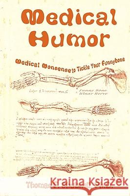 Medical Humor: Medical Nonsense To Tickle Your Funnybone Shubnell Ph. D., Thomas F. 9781440415746 Createspace