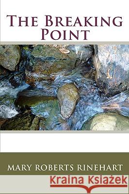 The Breaking Point Mary Roberts Rinehart 9781440415852 Createspace