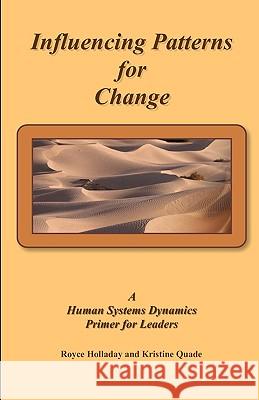 Influencing Patterns For Change: : A Human Systems Dynamics Primer For Leaders Quade, Kristine 9781440415920 Createspace