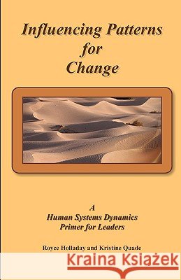 Influencing Patterns For Change: : A Human Systems Dynamics Primer For Leaders Quade, Kristine 9781440415920