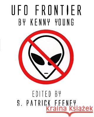 UFO Frontier Kenny Young S. Patrick Feeney 9781440416231 Createspace