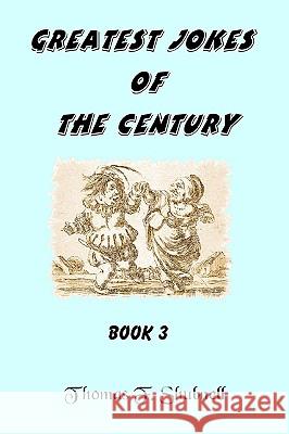 Greatest Jokes Of The Century Book 3 Shubnell, Thomas F. 9781440416996 Createspace