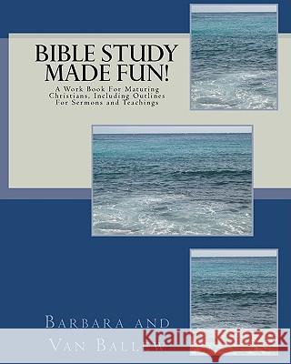 Bible Study Made Fun!: A Workbook Barbara Ballew Van Ballew 9781440417955 Createspace