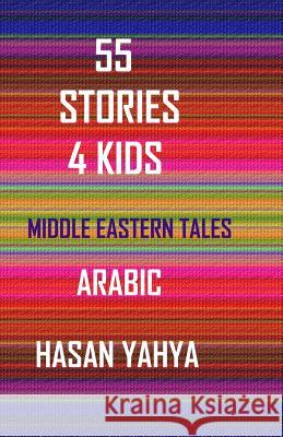 55 Stories 4 Kids: In Arabic Hasan Yahya 9781440418754