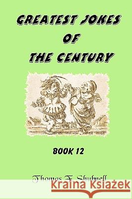 Greatest Jokes Of The Century Book 12 Shubnell, Thomas F. 9781440418983 Createspace