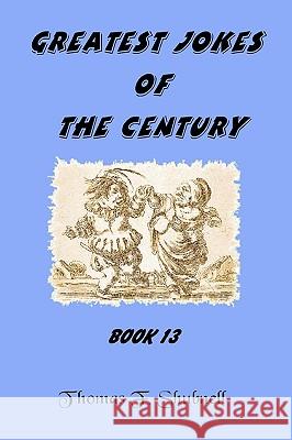 Greatest Jokes Of The Century Book 13 Shubnell, Thomas F. 9781440418990 Createspace