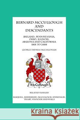 Bernard McCullough And Descendants McCullough, George Thomas 9781440419508 Createspace