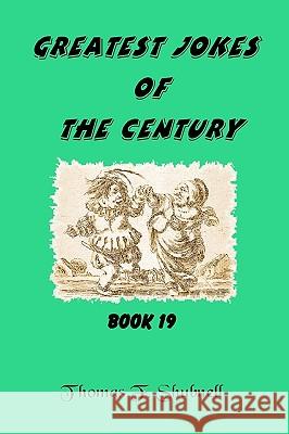 Greatest Jokes Of The Century Book 19 Shubnell, Thomas F. 9781440419935 Createspace