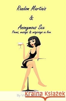 Random Martinis & Anonymous Sex: Poems, Musings & Misgivings On Love Jenkins, Vickie 9781440421150