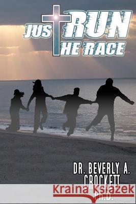 Just Run The Race Crockett Ph. D., Beverly A. 9781440421426