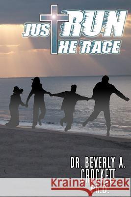 Just Run The Race Crockett Ph. D., Beverly A. 9781440421426 Createspace