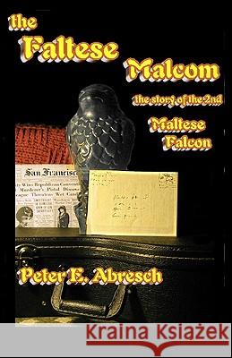 The Faltese Malcom: The real story about the second bird from Malta Abresch, Peter E. 9781440422324 Createspace