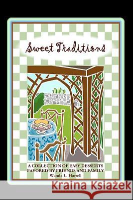 Sweet Traditions: A Collection Of Easy Desserts Favored By Family And Friends Harrell, Wanda L. 9781440422362 Createspace