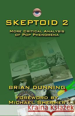 Skeptoid 2: More Critical Analysis Of Pop Phenomena Dunning, Brian 9781440422850 Createspace