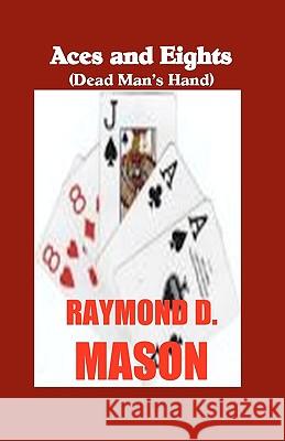 Aces And Eights Mason, Raymond D. 9781440423284 Createspace