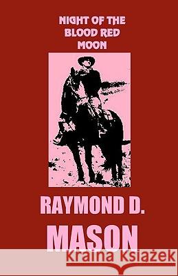 Night Of The Blood Red Moon Mason, Raymond D. 9781440424502 Createspace