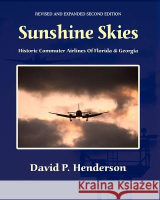 Sunshine Skies: Historic Commuter Airlines Of Florida And Georgia Henderson, David 9781440424748 Createspace