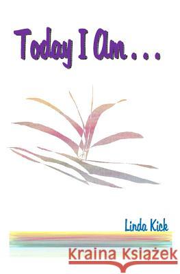 Today I Am . . . Linda Kick 9781440426667 Createspace