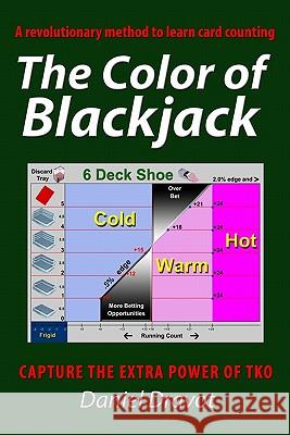 The Color of Blackjack: A Revolutionary Method to Learn Card Counting Daniel Dravot 9781440426971 Createspace
