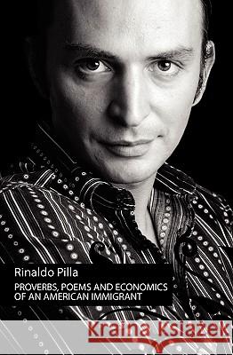 Proverbs, Poems And Economics Of An American Immigrant: Book Of Wisdom And Poetical License, Dance Of Literature. Pilla, Rinaldo 9781440427541 Createspace