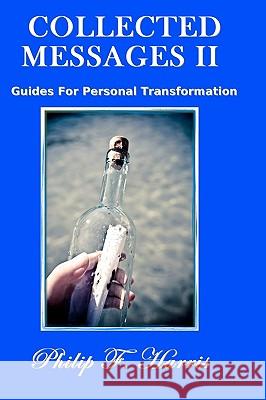 Collected Messages II: Guides For Personal Transformation Harris, Philip F. 9781440429217