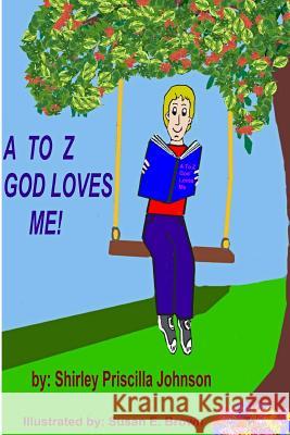 A To Z God Loves Me! Johnson, Shirley Priscilla 9781440429927 Createspace