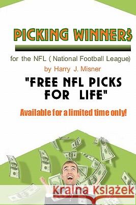 Picking Winners For The NFL (National Football League): Receive My Very Own Top NFL Football Picks For Life, Plus Much More. Limited Time Only! Misner, Harry J. 9781440430589 Createspace