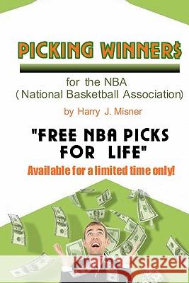 Picking Winners For The NBA (National Basketball Association): Receive My Very Own Top Nba Picks For Life, Plus Much More. Limited Time Only! Misner, Harry J. 9781440432019 Createspace
