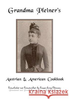 Grandma Pleiner's Austrian & American Cookbook Tanya Krug Sturman 9781440432873 Createspace