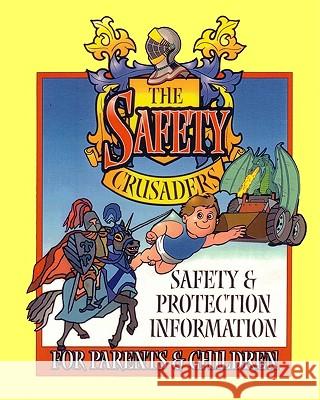 The Safety Crusaders: Safety & Protection Information For Parents And Children Knight, Rob 9781440433337 Createspace