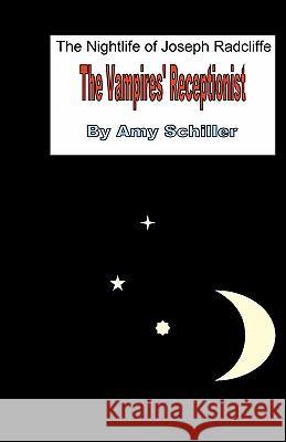 The Night Life Of Joseph Radcliffe: The Vampires' Receptionist Schiller, Amy 9781440434549 Createspace