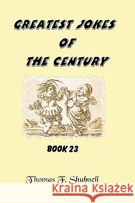 Greatest Jokes Of The Century Book 23 Shubnell, Thomas F. 9781440434952 Createspace