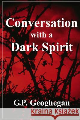 Conversation With A Dark Spirit Geoghegan, G. P. 9781440435423 Createspace